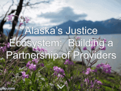 Resource: Alaska’s Justice Ecosystem: Building a Partnership of Providers (SRLN 2017)